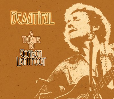 Beautiful, the new Lightfoot Tribute CD - click for track listing and clips